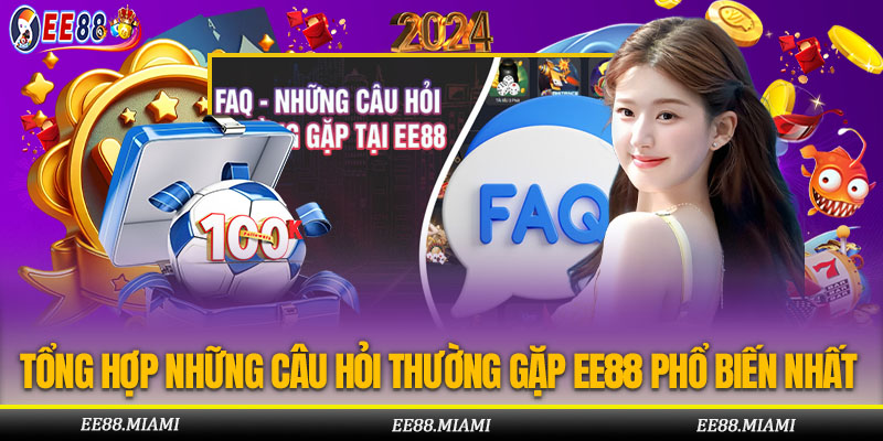 Tổng Hợp Những Câu Hỏi Thường Gặp Ee88 Phổ Biến Nhất