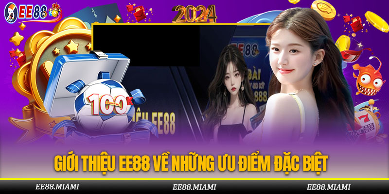 Giới Thiệu EE88 Về Những Ưu Điểm Đặc Biệt