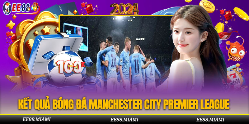 Kết Quả Bóng Đá Manchester City Vào Tháng 12/2023